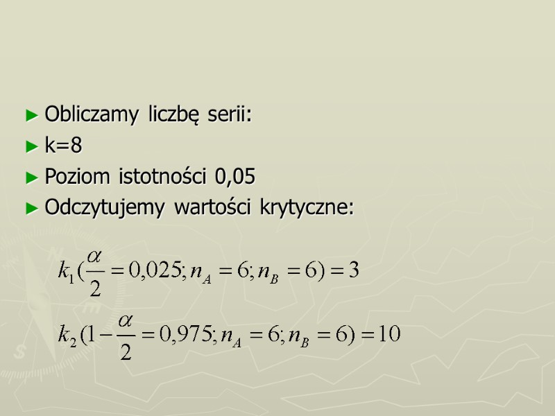 Obliczamy liczbę serii: k=8 Poziom istotności 0,05 Odczytujemy wartości krytyczne: